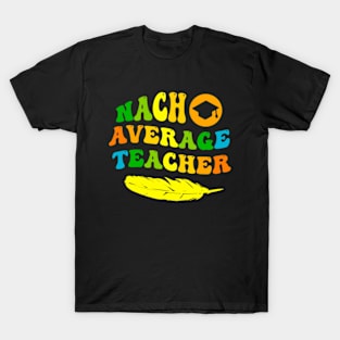 Nacho Average Teacher T-Shirt